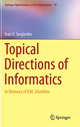 Topical Directions of Informatics: In Memory of V. M. Glushkov (Springer Optimization and Its Applications, 78, Band 78)