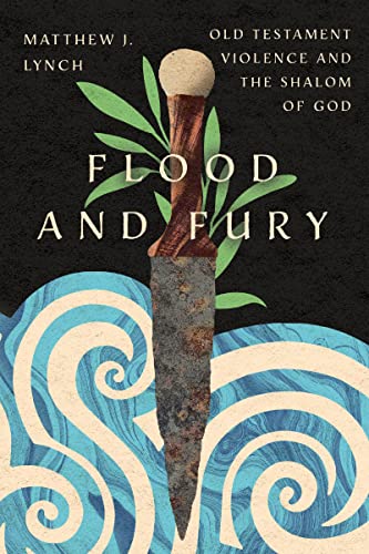 Lynch, Matthew J Flood And Fury, Old Testament Violence And The Shalom Of God