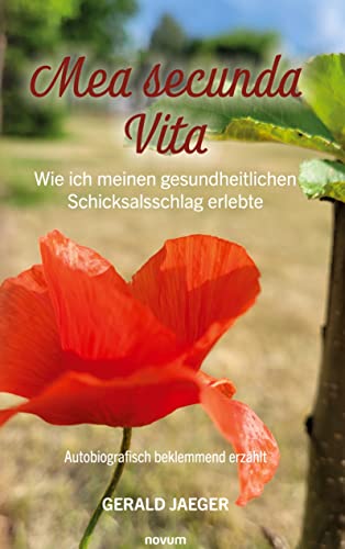 Mea secunda Vita - Wie ich meinen gesundheitlichen Schicksalsschlag erlebte: Autobiografisch beklemmend erzählt