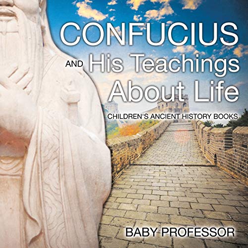 Baby Professor Confucius And His Teachings About Life- Children's Ancient History Books