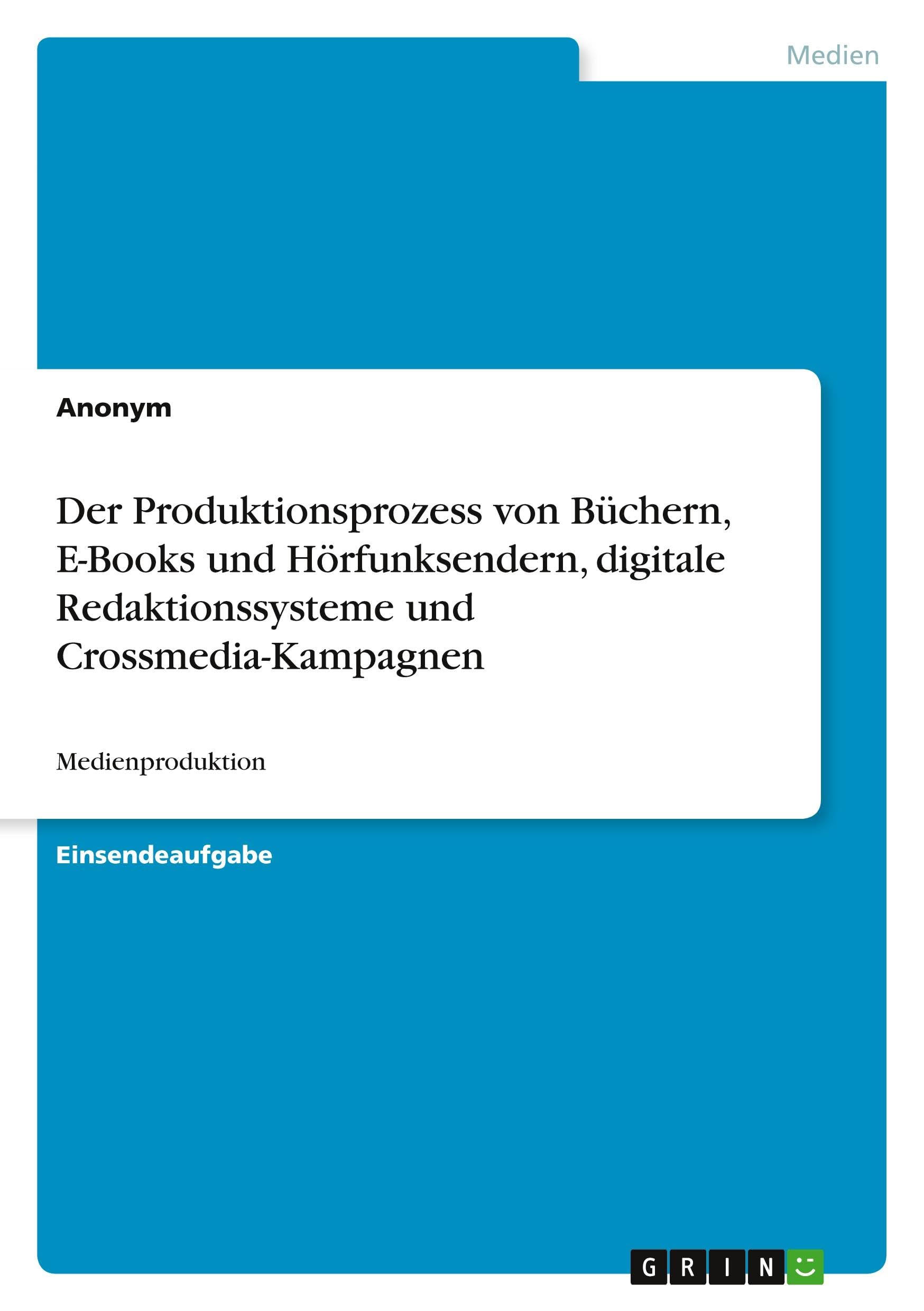 Der Produktionsprozess von Büchern, E-Books und Hörfunksendern, digitale Redaktionssysteme und Crossmedia-Kampagnen: Medienproduktion