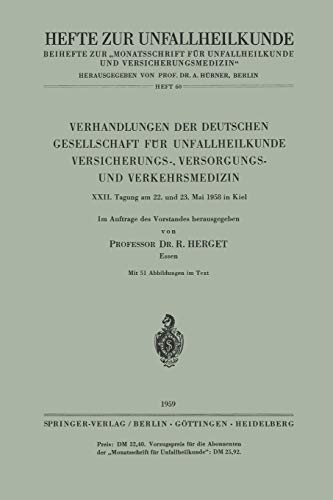 Verhandlungen der Deutschen Gesellschaft für Unfallheilkunde Versicherungs-, Versorgungs- und Verkehrsmedizin: Xxii. Tagung Am 22. Und 23. Mai 1958 ... Zeitschrift Der Unfallchirurg, 60, Band 60)