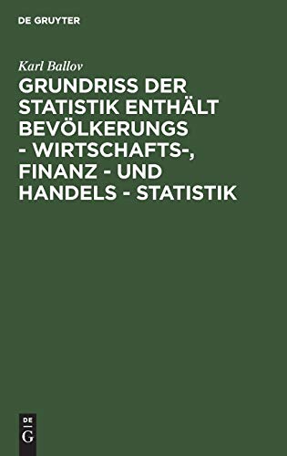Grundriss der Statistik enthält Bevölkerungs - Wirtschafts-, Finanz - und Handels - Statistik