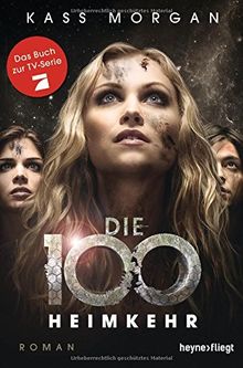 Die 100 - Heimkehr: Roman