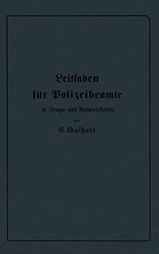 Leitfaden für Polizeibeamte in Frage- und Antwortform: Für den Unterricht in Polizeischulen und Polizeifortbildungsschulen, sowie zum ... für Beamte der Kriminal- und Exekutivpolizei