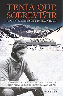 Tenía que sobrevivir : cómo un accidente aéreo en los Andes inspiró mi vocación para salvar vidas