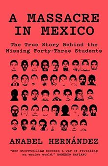 A Massacre in Mexico: The True Story Behind the Missing Forty Three Students