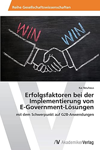 Erfolgsfaktoren bei der Implementierung von E-Government-Lösungen: mit dem Schwerpunkt auf G2B-Anwendungen