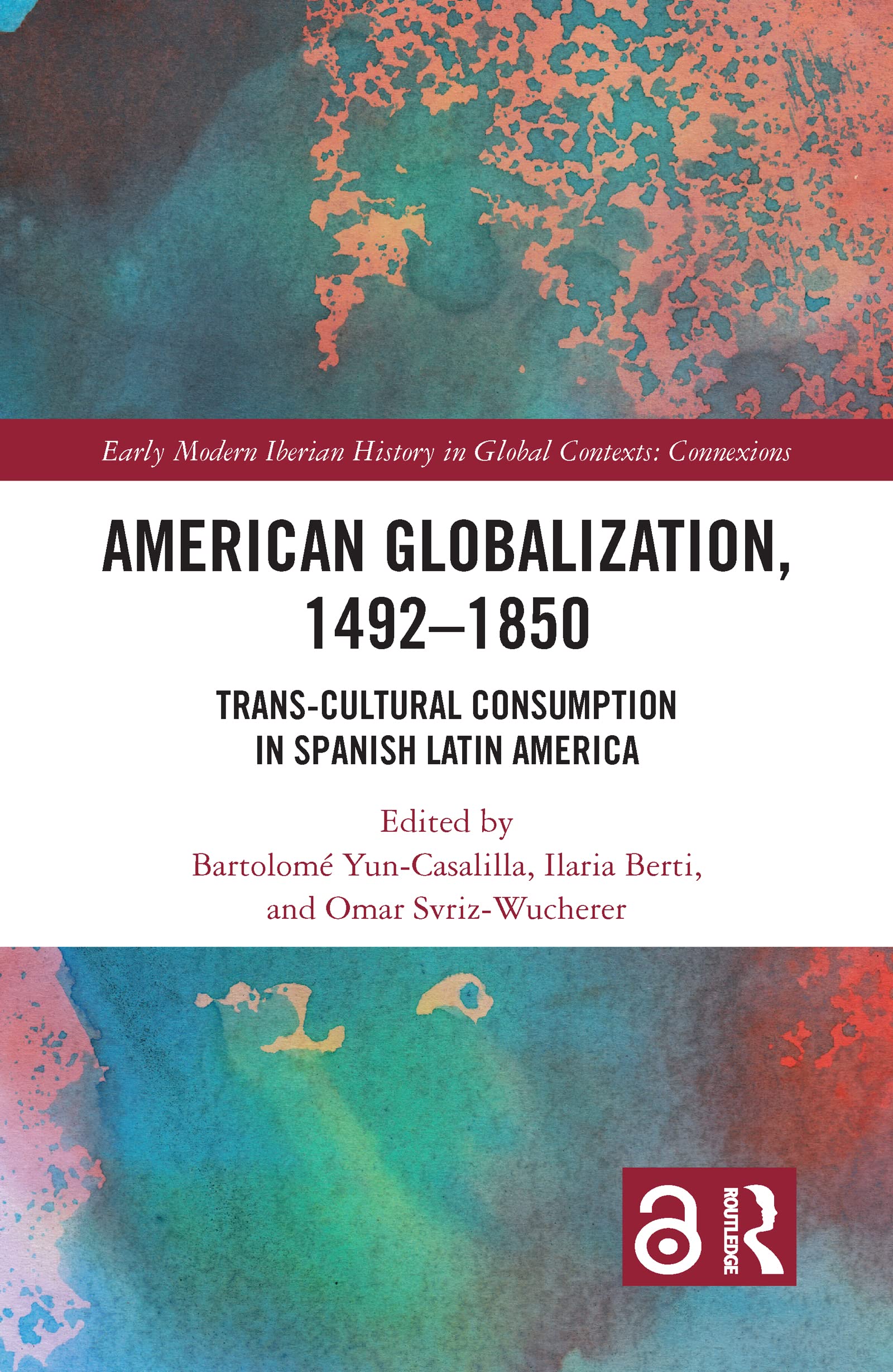 American Globalization, 1492–1850: Trans-Cultural Consumption in Spanish Latin America (Early Modern Iberian History in Global Contexts)