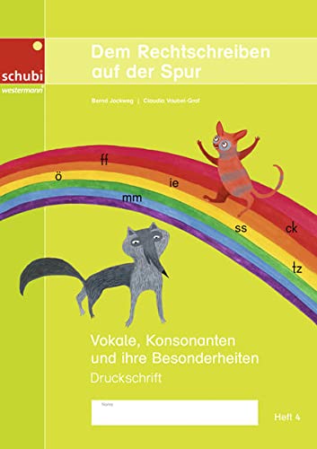 Dem Rechtschreiben auf der Spur: Vokale, Konsonanten und ihre Besonderheiten – Heft 4, Ausgabe in Druckschrift (Dem Rechtschreiben auf der Spur: Ausgabe in Druckschrift)