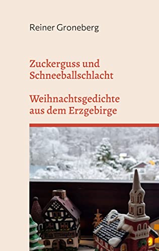 Zuckerguss und Schneeballschlacht: Weihnachtsgedichte aus dem Erzgebirge