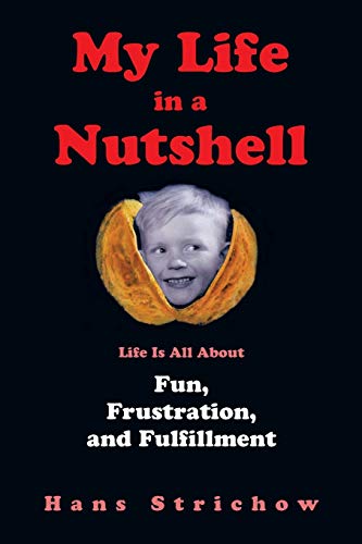 My Life in a Nutshell: Life Is All About Fun, Frustration, and Fulfillment