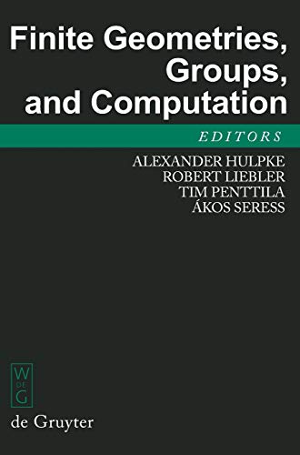 Finite Geometries, Groups, and Computation: Proceedings of the Conference 'Finite Geometries, Groups, and Computation', Pingree Park, Colorado, USA, ... 2004 (De Gruyter Proceedings in Mathematics)