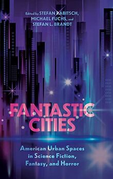 Fantastic Cities: American Urban Spaces in Science Fiction, Fantasy, and Horror (Hardback)