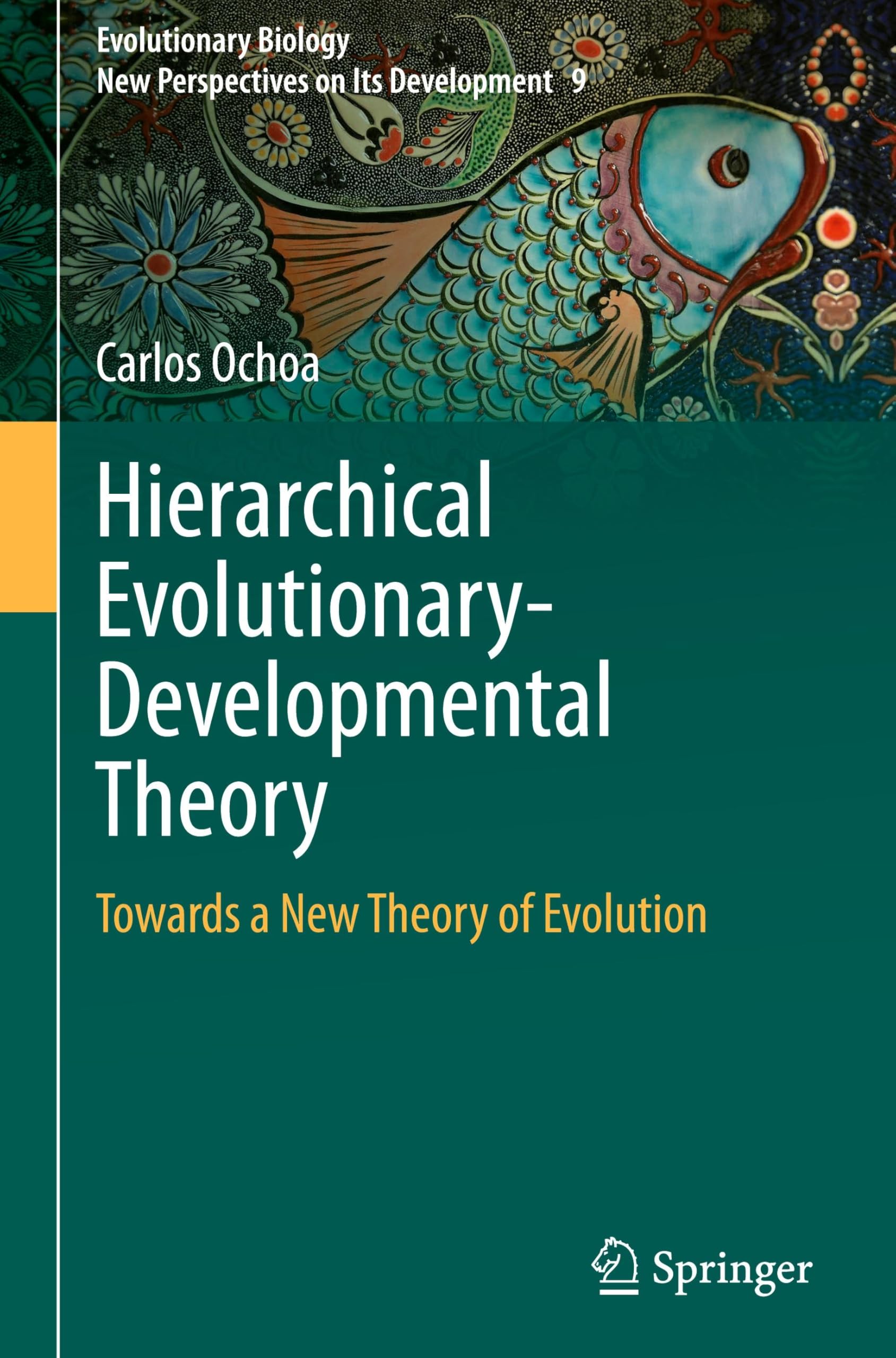 Hierarchical Evolutionary-Developmental Theory: Towards a New Theory of Evolution (Evolutionary Biology – New Perspectives on Its Development, 9, Band 9)