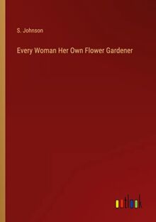 Every Woman Her Own Flower Gardener