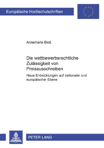 Die wettbewerbsrechtliche Zulässigkeit von Preisausschreiben und Gewinnspielen: Neue Entwicklungen auf nationaler und europäischer Ebene (Europäische ... / Publications Universitaires Européennes)