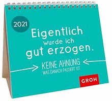 Eigentlich wurde ich gut erzogen. Keine Ahnung was danach passiert ist. 2021: MiniMonatskalender