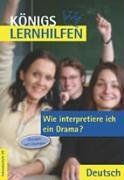 Königs Lernhilfen - Wie interpretiere ich ein Drama? Übungen mit Lösungen