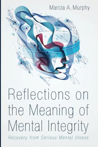Reflections on the Meaning of Mental Integrity: Recovery from Serious Mental Illness