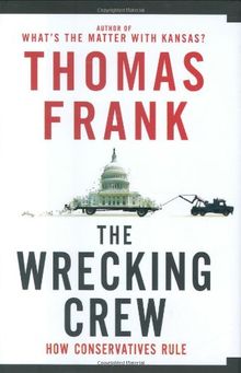 The Wrecking Crew: How Conservatives Rule