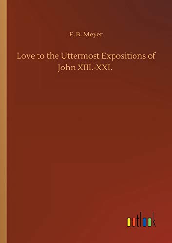 Love to the Uttermost Expositions of John XIII.-XXI.
