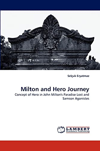 Milton and Hero Journey: Concept of Hero in John Milton's Paradise Lost and Samson Agonistes