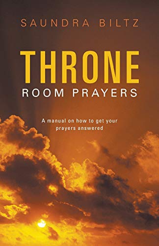 Throne Room Prayers: A Manual on How to get Your Prayers Answered