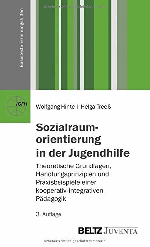 Sozialraumorientierung in der Jugendhilfe: Theoretische Grundlagen, Handlungsprinzipien und Praxisbeispiele einer kooperativen-integrativen Pädagogik (Basistexte Erziehungshilfen)
