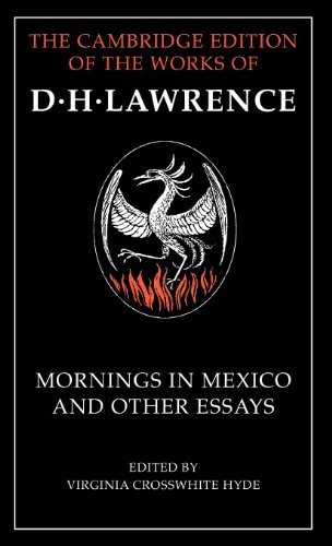 Mornings in Mexico and Other Essays (The Cambridge Edition of the Works of D. H. Lawrence)
