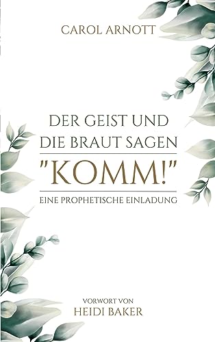 Der Geist und die Braut sagen KOMM!: Eine prophetische Einladung