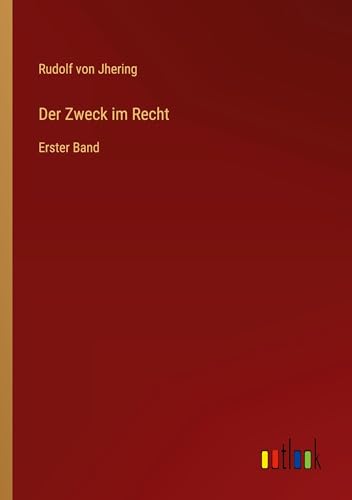 Der Zweck im Recht: Erster Band