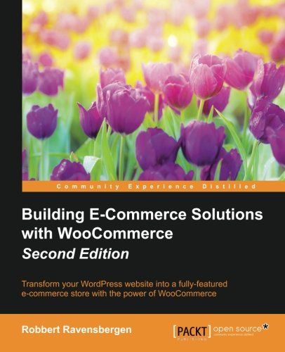 Robbert Ravensbergen Building E-Commerce Solutions With WooCommerce - Second Edition