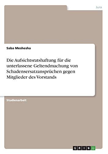 Die Aufsichtsratshaftung für die unterlassene Geltendmachung von Schadensersatzansprüchen gegen Mitglieder des Vorstands