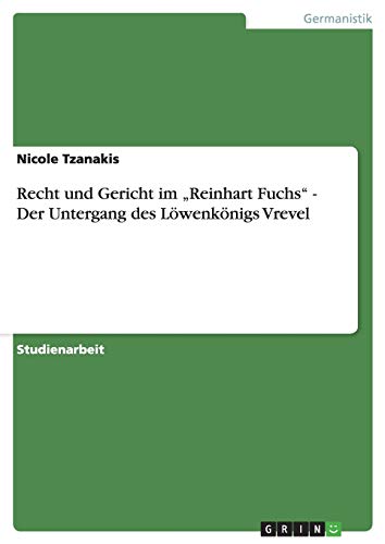 Recht und Gericht im Reinhart Fuchs - Der Untergang des Löwenkönigs Vrevel