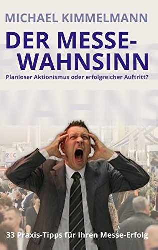 Der Messe-Wahnsinn: Planloser Aktionismus oder erfolgreicher Auftritt?
