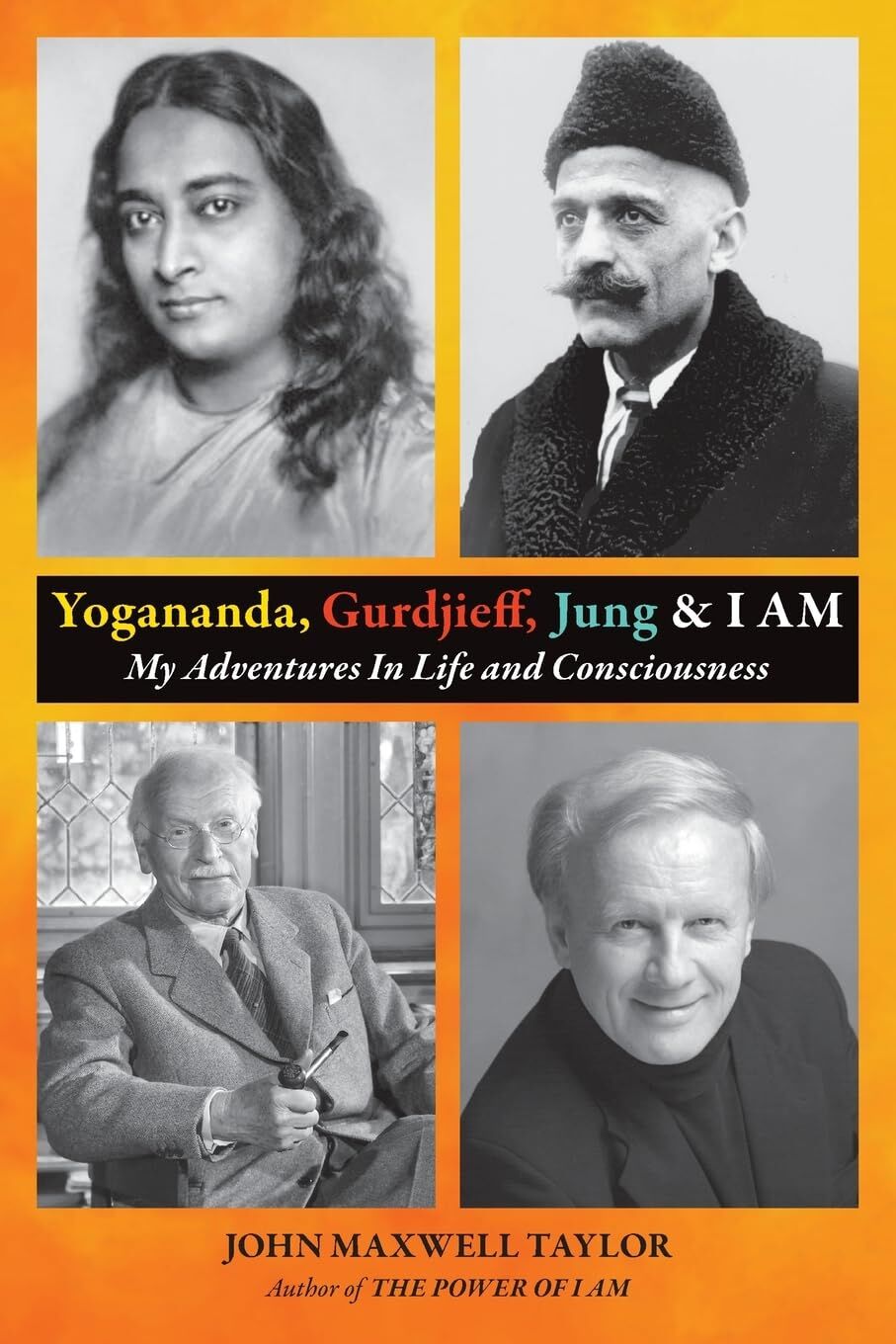 Taylor, John Maxwell Yogananda, Gurdjieff, Jung & I Am