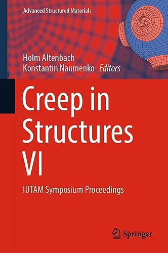 Creep in Structures VI: IUTAM Symposium Proceedings (Advanced Structured Materials, 194, Band 6)