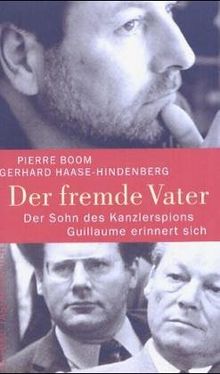 Der fremde Vater: Der Sohn des Kanzlerspions Guillaume erinnert sich