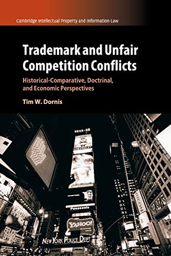 Trademark and Unfair Competition Conflicts: Historical-Comparative, Doctrinal, and Economic Perspectives (Cambridge Intellectual Property and Information Law, Band 34)