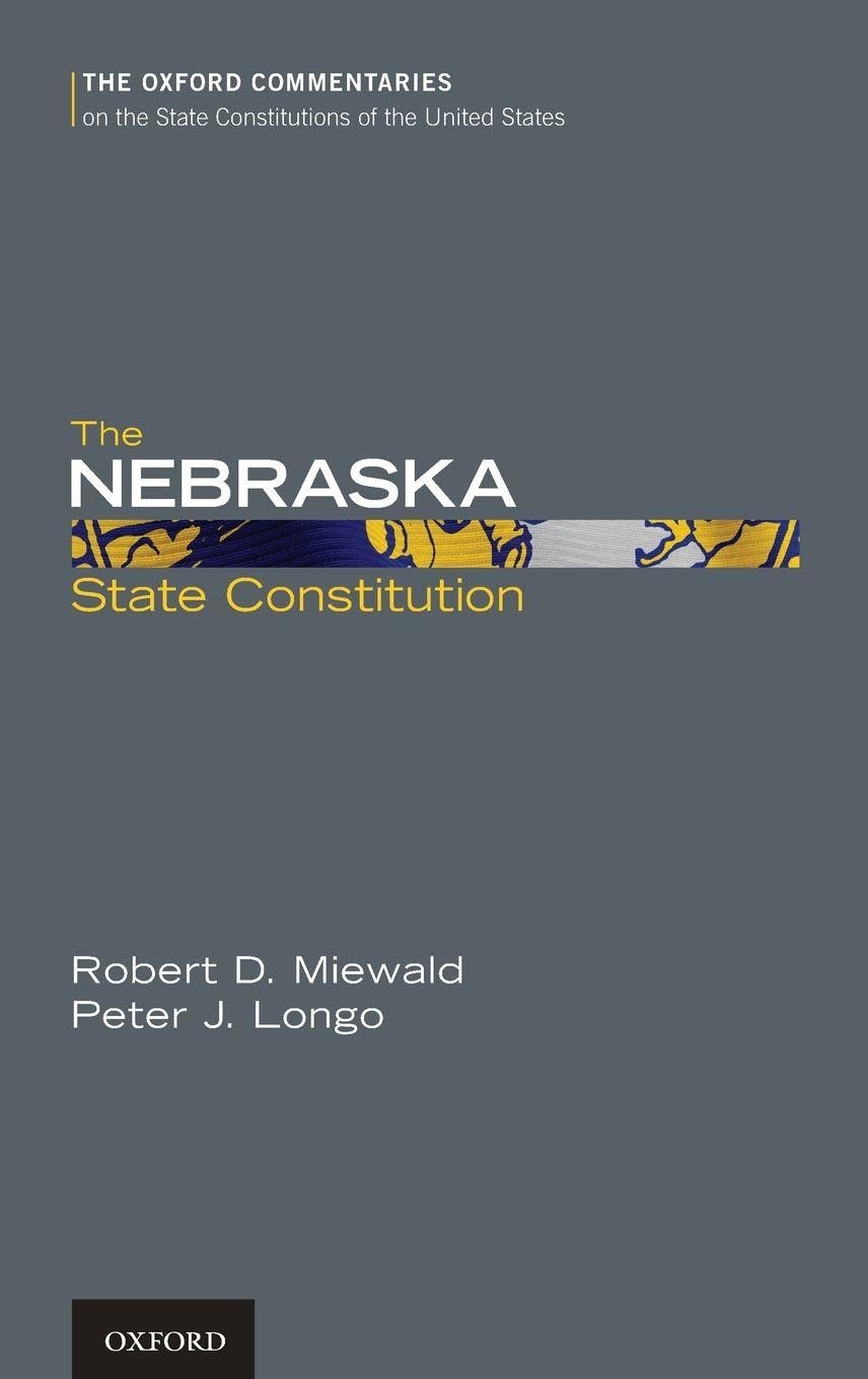 The Nebraska State Constitution (The Oxford Commentaries on the State Constitutions of the United States)
