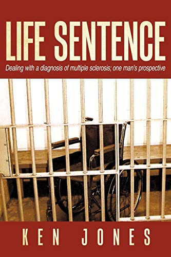 Life Sentence: Dealing with a Diagnosis of Multiple Sclerosis; One Man's Prospective