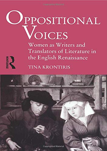 Oppositional Voices: Women as Writers and Translators in the English Renaissance