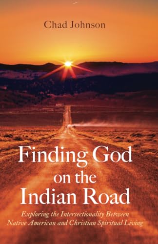 Finding God on the Indian Road: Exploring the Intersectionality Between Native American and Christian Spiritual Living