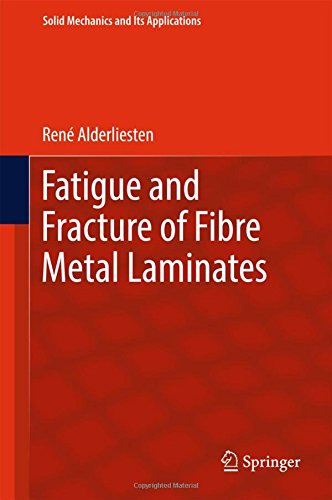 Fatigue and Fracture of Fibre Metal Laminates (Solid Mechanics and Its Applications)