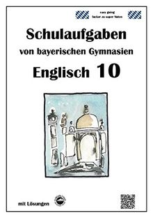 Englisch 10 - Schulaufgaben von bayerischen Gymnasien mit Lösungen