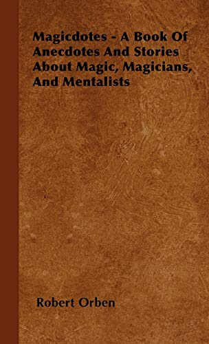 Magicdotes - A Book of Anecdotes and Stories About Magic, Magicians, and Mentalists