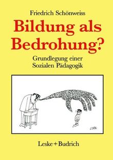 Bildung als Bedrohung?: Zur Grundlegung einer Sozialen Pädagogik