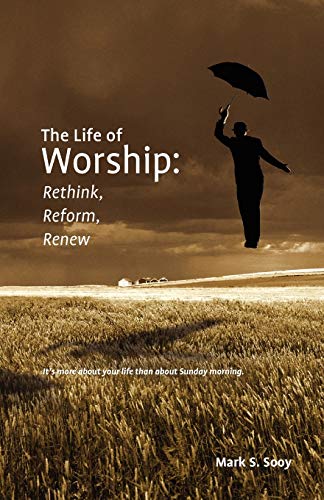 The Life of Worship: Rethink, Reform, Renew