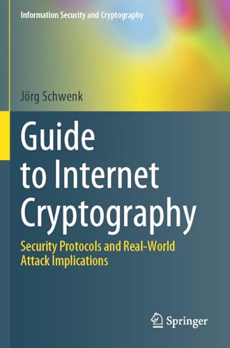 Guide to Internet Cryptography: Security Protocols and Real-World Attack Implications (Information Security and Cryptography)